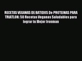 [PDF Download] RECETAS VEGANAS DE BATIDOS De PROTEINAS PARA  TRIATLON: 50 Recetas Veganas Saludables