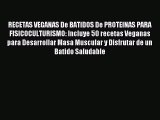 [PDF Download] RECETAS VEGANAS De BATIDOS De PROTEINAS PARA FISICOCULTURISMO: Incluye 50 recetas