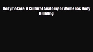 [PDF Download] Bodymakers: A Cultural Anatomy of Womenas Body Building [Read] Online
