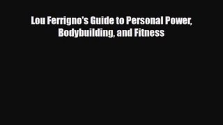 [PDF Download] Lou Ferrigno's Guide to Personal Power Bodybuilding and Fitness [Download] Full