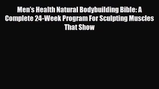 [PDF Download] Men's Health Natural Bodybuilding Bible: A Complete 24-Week Program For Sculpting