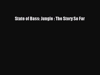 [PDF Download] State of Bass: Jungle : The Story So Far [PDF] Full Ebook