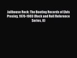 [PDF Download] Jailhouse Rock: The Bootleg Records of Elvis Presley 1970-1983 (Rock and Roll