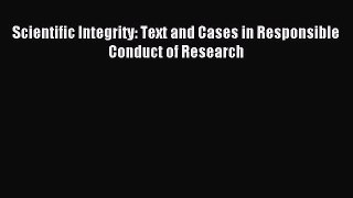 (PDF Download) Scientific Integrity: Text and Cases in Responsible Conduct of Research Download