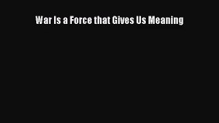 (PDF Download) War Is a Force that Gives Us Meaning PDF