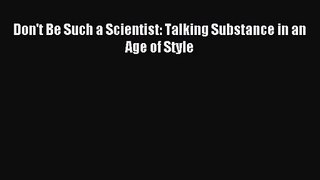 (PDF Download) Don't Be Such a Scientist: Talking Substance in an Age of Style PDF