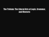 (PDF Download) The Trivium: The Liberal Arts of Logic Grammar and Rhetoric Read Online