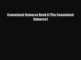 (PDF Download) Convoluted Universe Book V (The Convoluted Universe) Read Online
