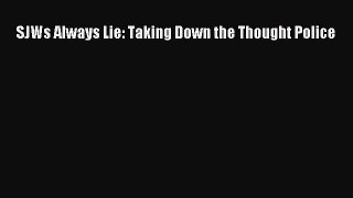 (PDF Download) SJWs Always Lie: Taking Down the Thought Police PDF