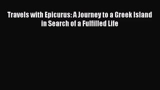 (PDF Download) Travels with Epicurus: A Journey to a Greek Island in Search of a Fulfilled