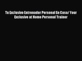 [PDF Download] Tu Exclusivo Entrenador Personal En Casa/ Your Exclusive at Home Personal Trainer