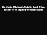 [PDF Download] The Athletic $Cholarship Eligibility Coach: A How-To Guide for the Eligibility
