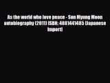 [PDF Download] As the world who love peace - Sun Myung Moon autobiography (2011) ISBN: 4881441485