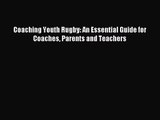[PDF Download] Coaching Youth Rugby: An Essential Guide for Coaches Parents and Teachers [Download]