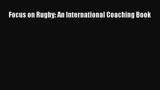 [PDF Download] Focus on Rugby: An International Coaching Book [Download] Full Ebook