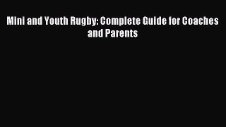 [PDF Download] Mini and Youth Rugby: Complete Guide for Coaches and Parents [Read] Full Ebook