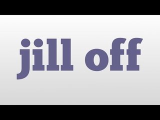 jill off meaning and pronunciation