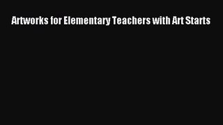 [PDF Download] Artworks for Elementary Teachers with Art Starts [Download] Full Ebook