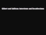 [PDF Download] Gilbert and Sullivan: Interviews and Recollections [Read] Full Ebook