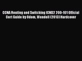 [PDF Download] CCNA Routing and Switching ICND2 200-101 Official Cert Guide by Odom Wendell