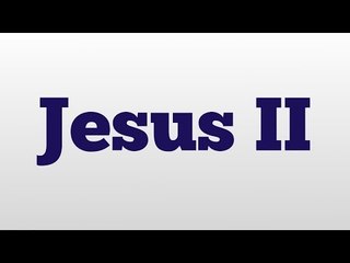 Jesus II meaning and pronunciation