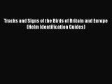 [PDF Download] Tracks and Signs of the Birds of Britain and Europe (Helm Identification Guides)