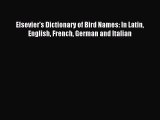 [PDF Download] Elsevier's Dictionary of Bird Names: In Latin English French German and Italian