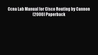 [PDF Download] Ccna Lab Manual for Cisco Routing by Cannon (2000) Paperback [PDF] Full Ebook