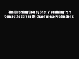 (PDF Download) Film Directing Shot by Shot: Visualizing from Concept to Screen (Michael Wiese