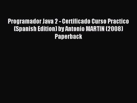 [PDF Download] Programador Java 2 - Certificado Curso Practico (Spanish Edition) by Antonio