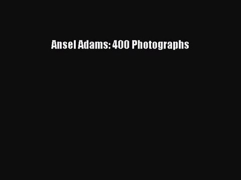 (PDF Download) Ansel Adams: 400 Photographs PDF
