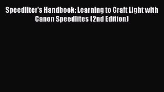 (PDF Download) Speedliter's Handbook: Learning to Craft Light with Canon Speedlites (2nd Edition)
