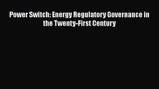 [PDF Download] Power Switch: Energy Regulatory Governance in the Twenty-First Century [Download]