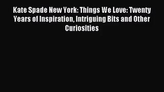 (PDF Download) Kate Spade New York: Things We Love: Twenty Years of Inspiration Intriguing