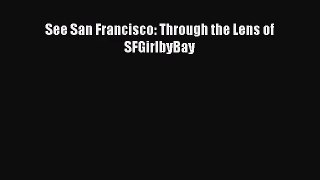 (PDF Download) See San Francisco: Through the Lens of SFGirlbyBay Download
