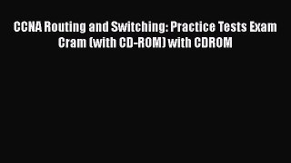 [PDF Download] CCNA Routing and Switching: Practice Tests Exam Cram (with CD-ROM) with CDROM