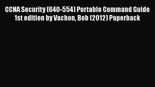[PDF Download] CCNA Security (640-554) Portable Command Guide 1st edition by Vachon Bob (2012)