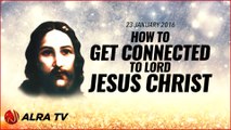 How To Get Connected To Lord Jesus Christ - Younus AlGohar