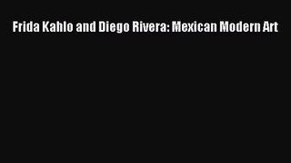 Frida Kahlo and Diego Rivera: Mexican Modern Art  PDF Download