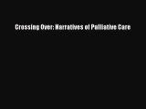 PDF Download Crossing Over: Narratives of Palliative Care Read Online