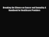 PDF Download Breaking the Silence on Cancer and Sexuality: A Handbook for Healthcare Providers