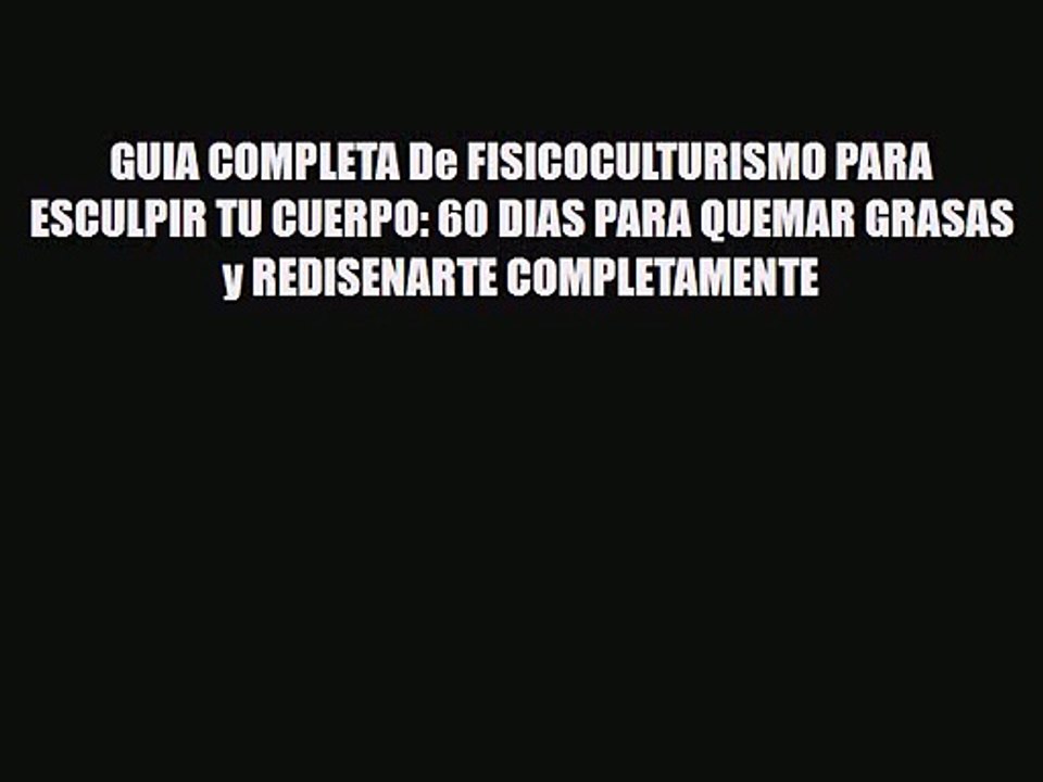 [PDF Download] GUIA COMPLETA De FISICOCULTURISMO PARA ESCULPIR TU CUERPO: 60 DIAS PARA QUEMAR