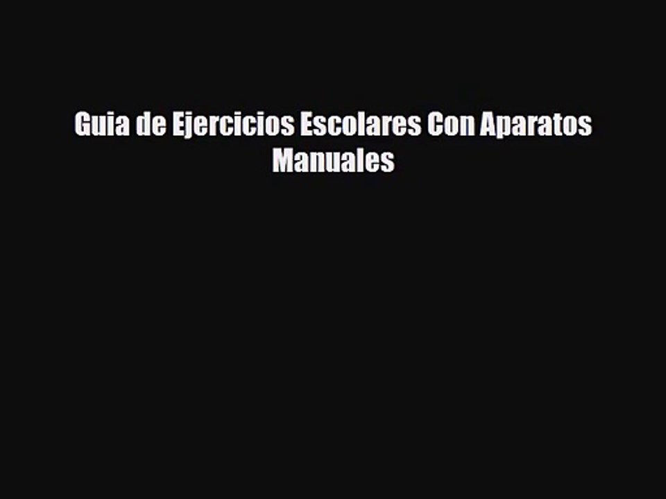 [PDF Download] Guia de Ejercicios Escolares Con Aparatos Manuales [Download] Online
