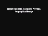 [PDF Download] British Columbia the Pacific Province: Geographical Essays [PDF] Full Ebook