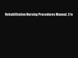 [PDF Download] Rehabilitation Nursing Procedures Manual 2/e [PDF] Online