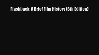 (PDF Download) Flashback: A Brief Film History (6th Edition) Read Online