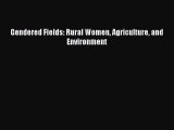 [PDF Download] Gendered Fields: Rural Women Agriculture and Environment [Download] Online