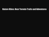 [PDF Download] Nature Hikes: Near Toronto Trails and Adventures [Read] Full Ebook