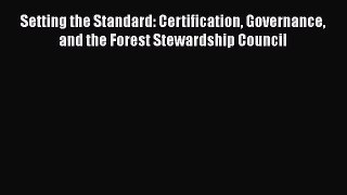 [PDF Download] Setting the Standard: Certification Governance and the Forest Stewardship Council