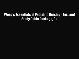 PDF Download Wong's Essentials of Pediatric Nursing - Text and Study Guide Package 9e Read